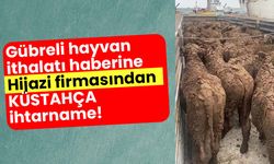 Gübreli hayvan ithalatı haberine Hijazi firmasından küstahça ihtarname!