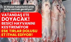 Besici hayvanını kestiremiyor ESK Polonya'dan tırlar dolusu et ithal ediyor!