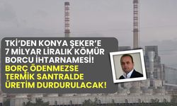 TKİ’den Konya Şeker’e 7 milyar liralık kömür borcu ihtarnamesi! Soma’da elektrik üretimi tamamen durabilir!