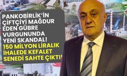 Pankobirlik'in çiftçiyi mağdur eden gübre vurgununda yeni skandal! 150 milyon liralık ihalede kefalet senedi sahte çıktı