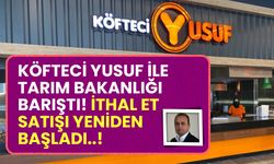 Köfteci Yusuf ile Tarım Bakanlığı barıştı ithal et satışları yeniden başladı!