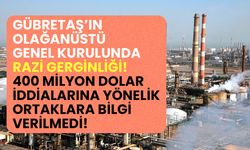 Gübretaş'ın olağanüstü genel kurulunda Razi gerginliği! 400 milyon dolar iddialarına bilgi verilmedi!