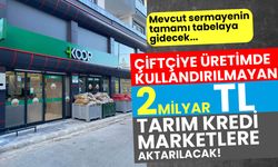 Çiftçinin kasasından Tarım Kredi Marketlere 2 milyar lira sermaye aktarılacak!