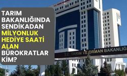 Tarım Bakanlığı bürokratlarına sendikadan milyonluk hediye kol saati!