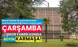 Çarşamba Şeker Fabrikasında büyük karmaşa! Resmi Gazete’de yayınlanmayan Cumhurbaşkanlığı Kararı ortaya çıktı!