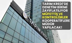 Tarım Kredi Kooperatiflerinde denetim birimi zayıflatılıyor!