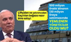 Gübretaş’ın 5 katlı bina satışı KAP’a neden bildirilmedi? Yemlenen yöneticiler oldu mu?