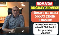 Roma’da buğday zirvesi: Türkiye’nin fiyat politikası herkesi şaşırttı