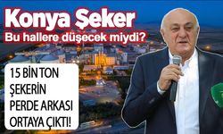 Konya Şeker bu hallere düşecek miydi? 15 bin ton şekerin perde arkası ortaya çıktı!