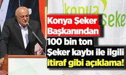 Konya Şeker Başkanından 100 bin ton şeker kaybı ile ilgili itiraf gibi açıklama!
