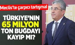 Türkiye’nin 65 milyon ton buğdayı kayıp mı? Meclis'te çarpıcı tartışma
