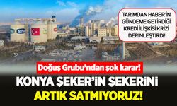 Krediyle başlayan iş birliği, krize dönüştü: Konya Şeker–Doğuş Grubu hattında büyük gerilim!