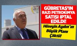 Gübretaş’ın Razi Petrokimya satışı iptal edildi: Hüseyin Aydın'ın büyük planı çöktü!