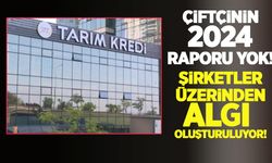Çiftçinin 2024 raporu yok, şirketler üzerinden algı oluşturuluyor