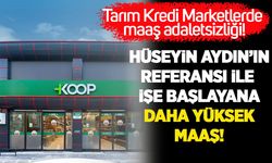 Tarım Kredi Marketler'de maaş adaletsizliği! Hüseyin Aydın'ın referansı ile işe başlayana daha yüksek maaş!