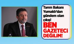 Tarım Bakanı Yumaklı’dan gündem olan çıkış: “Ben gazeteci değilim”