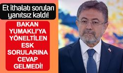 Et ithalatı soruları yanıtsız kaldı: Bakan Yumaklı’ya yöneltilen ESK sorularına cevap gelmedi