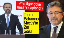 Tarım Bakanına Meclis’te zor soru: 74 milyar dolar nasıl hesaplandı?