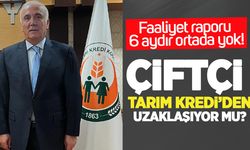 Çiftçi Tarım Kredi’den uzaklaşıyor mu? Faaliyet raporu 6 aydır ortada yok!