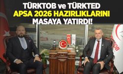 TÜRKTOB ve TÜRKTED, APSA 2026 hazırlıklarını masaya yatırdı