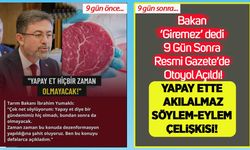 Bakan 'giremez' dedi, 9 gün sonra Resmi Gazete’de otoyol açıldı! Yapay ette akılalmaz söylem-eylem çelişkisi!