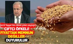 Şamil Tayyar paylaştı, çiftçi ayaklandı: TMO 2026 hububat alım fiyatlarına büyük tepki!