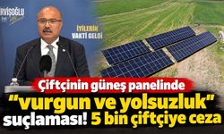 Çiftçinin güneş panelinde büyük vurgun iddiası! 5 bin çiftçiye 750 milyon TL ceza