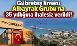 Gübretaş limanı Albayrak Grubu'na 35 yıllığına ihalesiz verildi!
