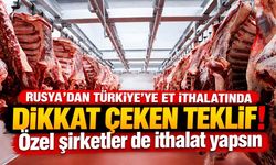 Rusya'dan Türkiye'ye et ithalatında dikkat çeken teklif! Özel şirketler de ithalat yapsın