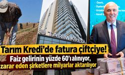 Tarım Kredi’de fatura çiftçiye! Faiz gelirinin yüzde 60’ı alınıyor, zarar eden şirketlere milyarlar aktarılıyor