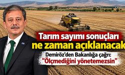 Tarım sayımı sonuçları ne zaman açıklanacak? Demiröz'den Bakanlığa çağrı: Ölçmediğini yönetemezsin