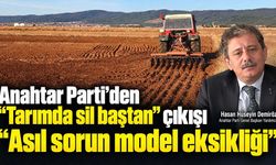 Anahtar Parti’den “tarımda sil baştan” çıkışı: “Asıl sorun model eksikliği”
