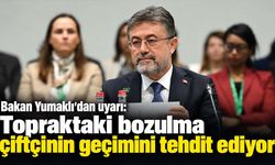 Bakan Yumaklı’dan toprak ve su vurgusu: Arazi bozulumu çiftçinin geçimini doğrudan etkiliyor