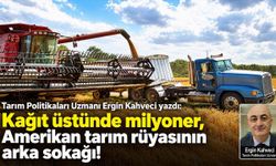Tarım Politikaları Uzmanı Ergin Kahveci yazdı: Kağıt üstünde milyoner, Amerikan tarım rüyasının arka sokağı!