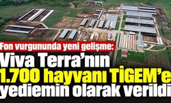 Fon vurgununda yeni gelişme: Viva Terra’nın 1.700 hayvanı TİGEM’e yediemin olarak verildi
