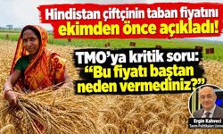 Hindistan çiftçinin taban fiyatını ekimden önce açıkladı! TMO’ya kritik soru: “Bu fiyatı baştan neden vermediniz?”