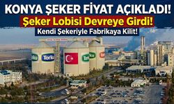 Konya Şeker fiyat açıkladı, şeker lobisi devreye girdi: Kendi şekeriyle fabrikaya kilit!