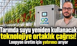 Tarımda suyu yeniden kullanacak teknolojiye ortaklık çağrısı! Loopyon üretim için yatırımcı arıyor