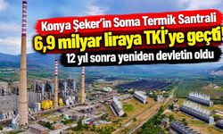 Konya Şeker'in Soma Termik Santrali 6,9 milyar liraya TKİ'ye geçti! 12 yıl sonra yeniden devletin oldu