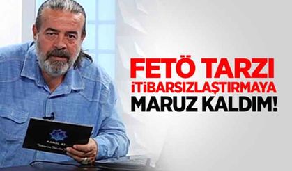 FETÖ tarzı itibarsızlaştırma ile karşı karşıya kaldım!