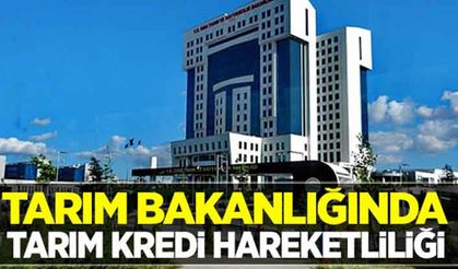 Tarım Bakanlığında Tarım Kredi hareketliliği!