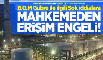 B.O.M Gübre ile ilgili iddialara mahkemeden erişim engeli!