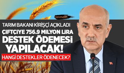 Tarım ve Orman Bakanı Vahit Kirişçi’den destek ödemesi açıklaması! Çiftçiye bugün hangi destekler ödeniyor?