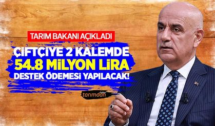 Tarım Bakanı Kirişçi'den destek ödemesi açıklaması: Çiftçiye 2 kalemde 54.8 milyon lira destek ödemesi yapılacak!