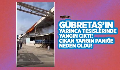 Gübretaş'ın Yarımca tesislerinde yangın çıktı!