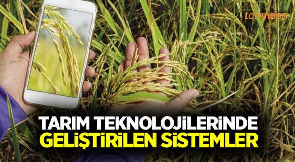 Tarım teknolojilerinde geliştirilen sistemler
