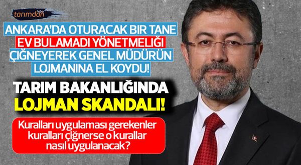 Tarım Bakan Yardımcısı İbrahim Yumaklı Ankara'da ev bulamadı Genel Müdürün lojmanına el koydu! 