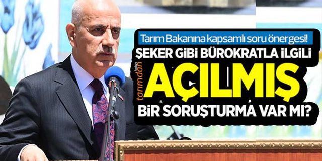 Tarım Bakanına Türkşeker Genel Müdürü ile ilgili kapsamlı soru önergesi!