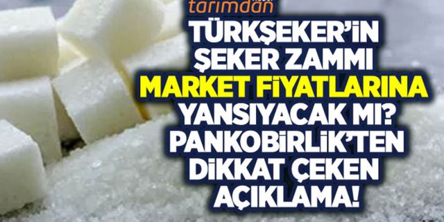 Türkşeker'in şeker zammı market fiyatlarına yansıyacak mı? Pankobirlik'ten açıklama!