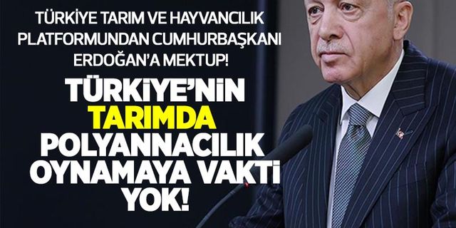 TTHP'den Cumhurbaşkanı Erdoğan'a mektup: Türkiye'nin tarımda polyannacılık oynamaya vakti yok!